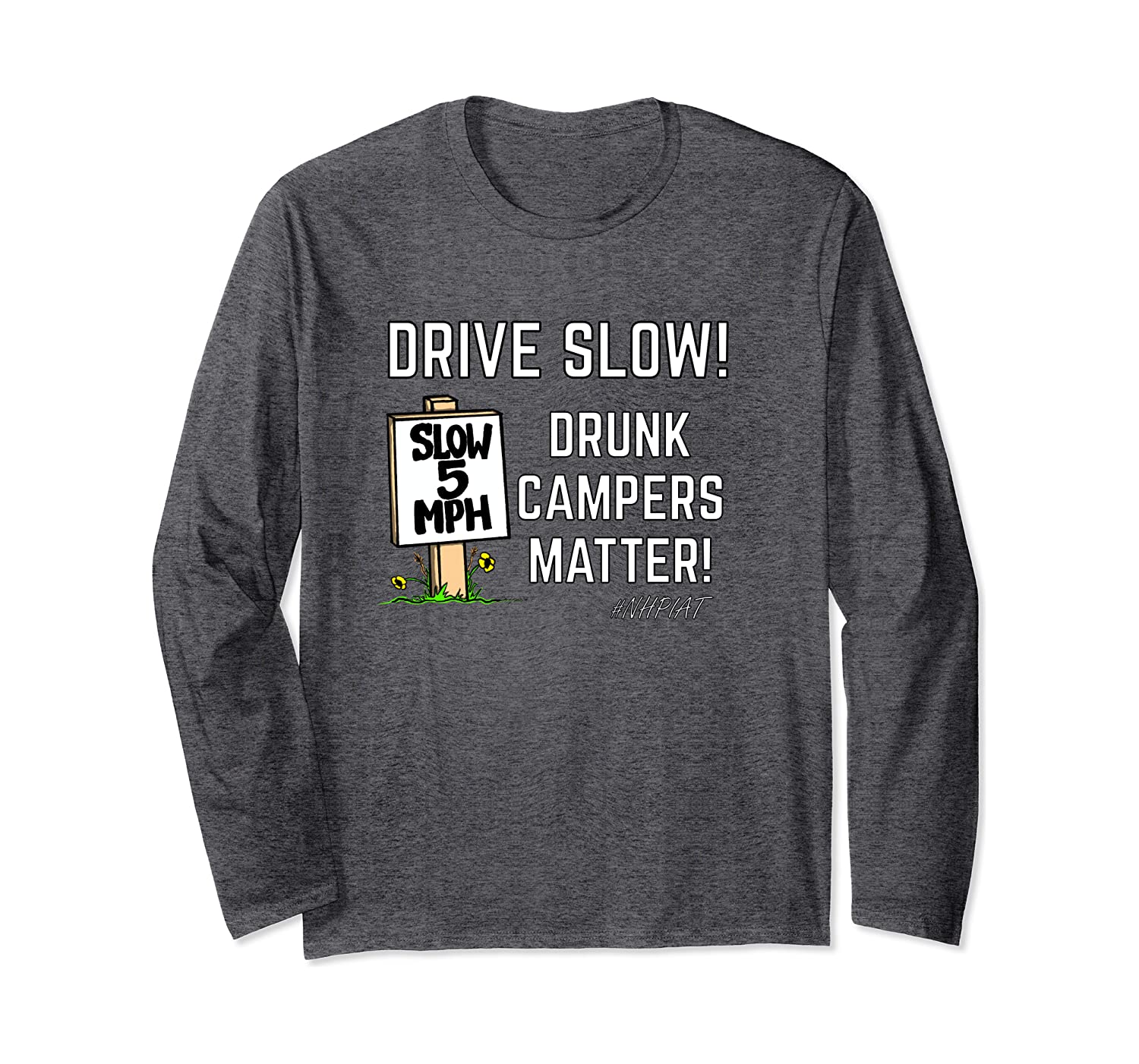 NHPIAT DRIVE SLOW! Drunk Campers Matter! #NHPIAT Long Sleeve