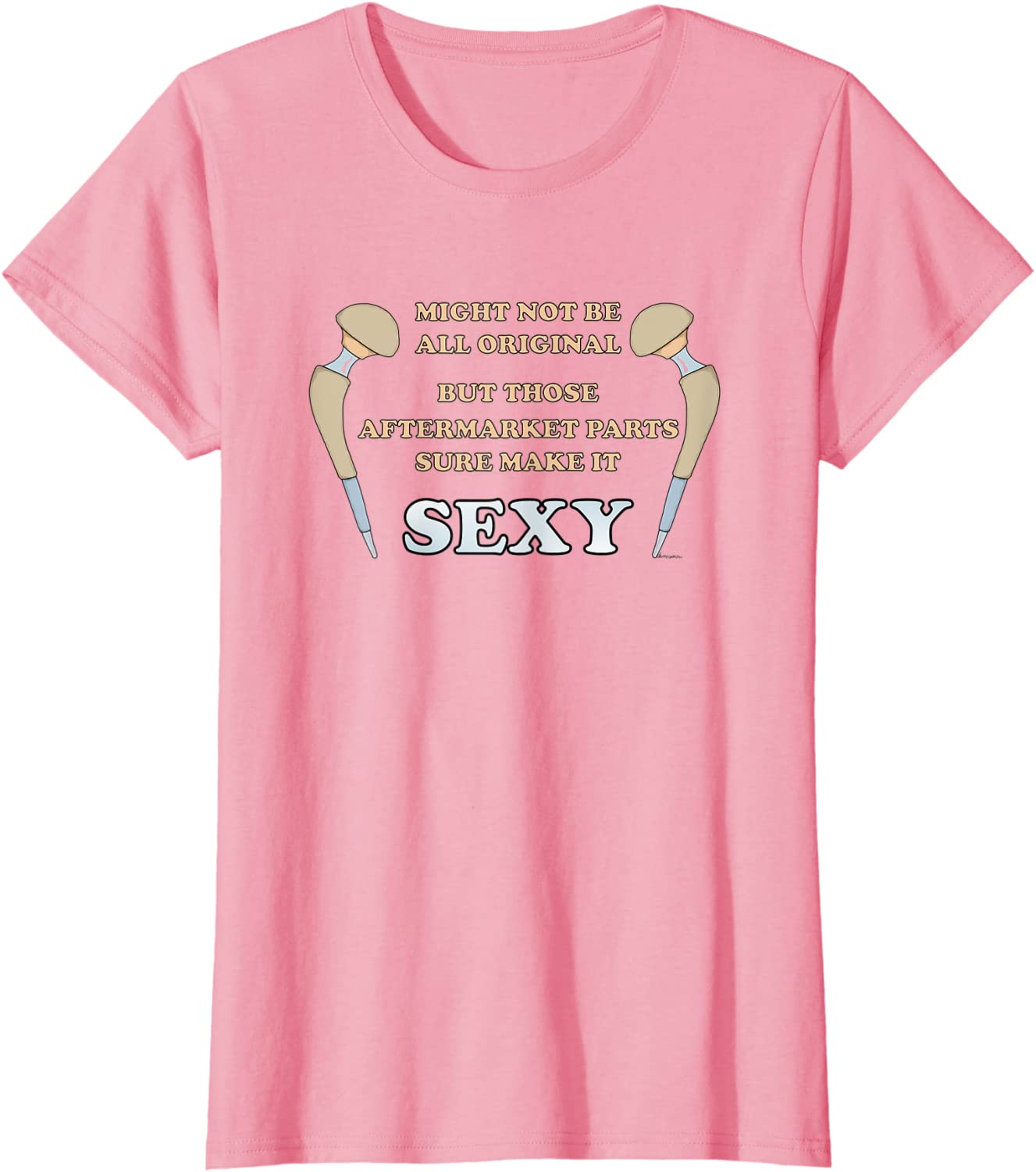 Hip Replacement SEXY T-Shirt