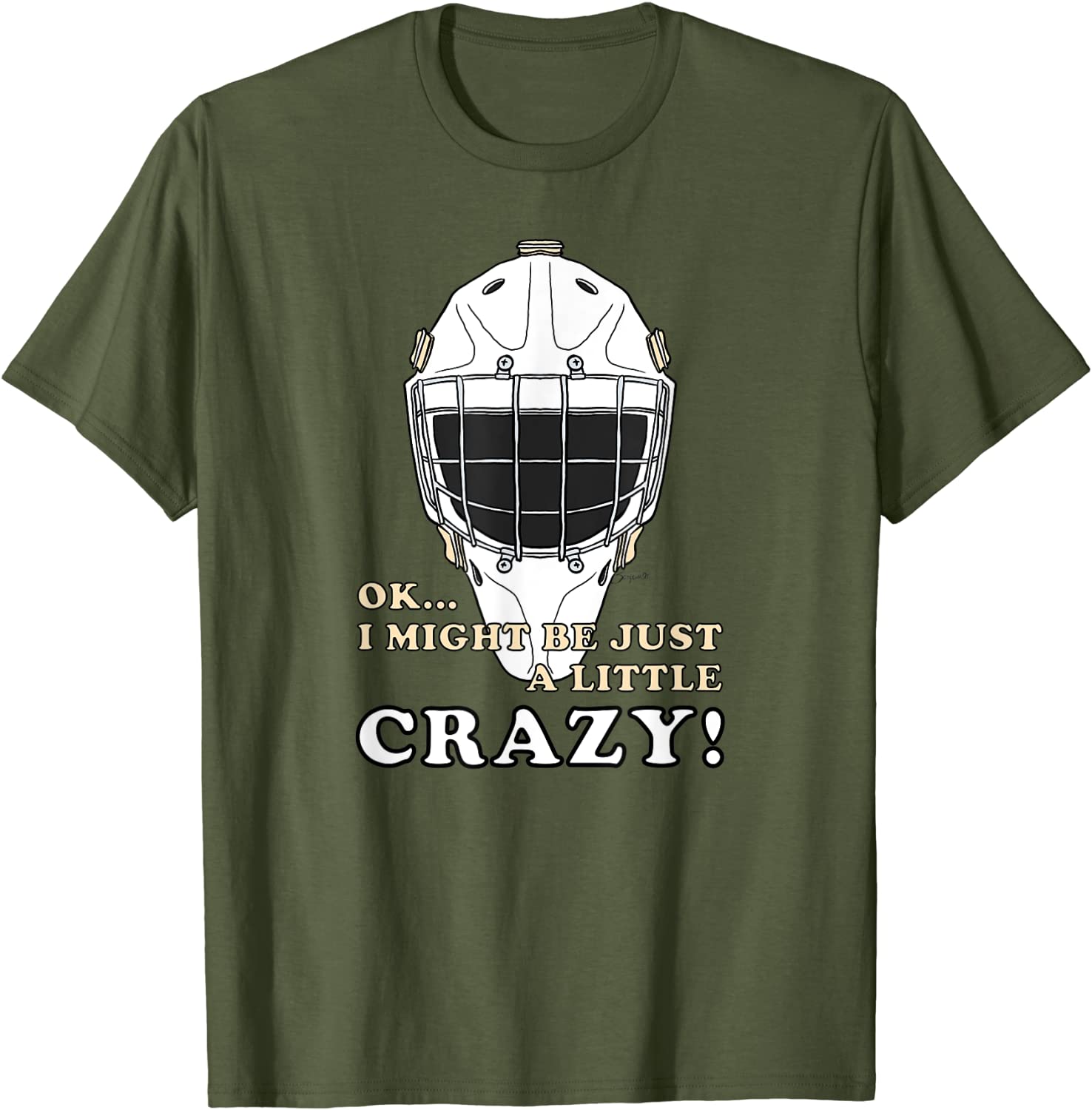 OK… I MIGHT BE JUST A LITTLE CRAZY! Goalie T-shirt