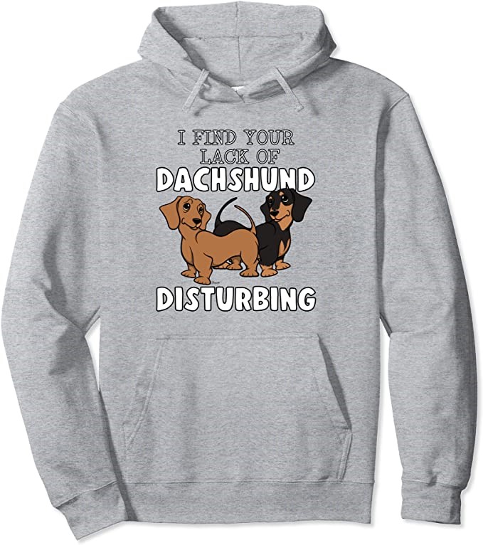 Funny I FIND YOUR LACK OF DACHSHUND DISTURBING Hoodie