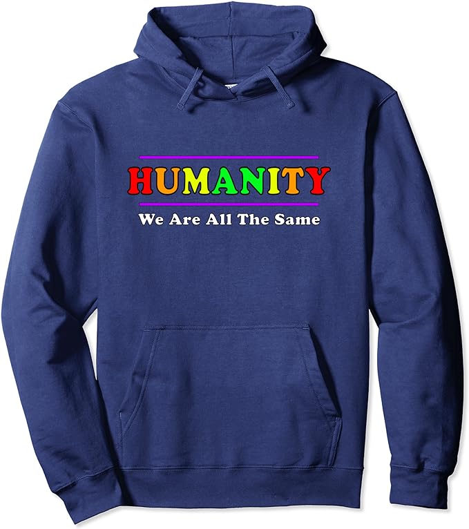 Anti Racism HUMANITY WE ARE ALL THE SAME Hoodie